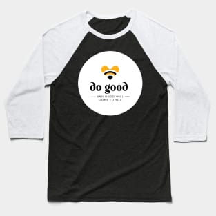 do good and good will come to you Baseball T-Shirt